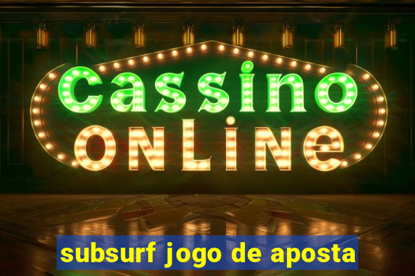 subsurf jogo de aposta